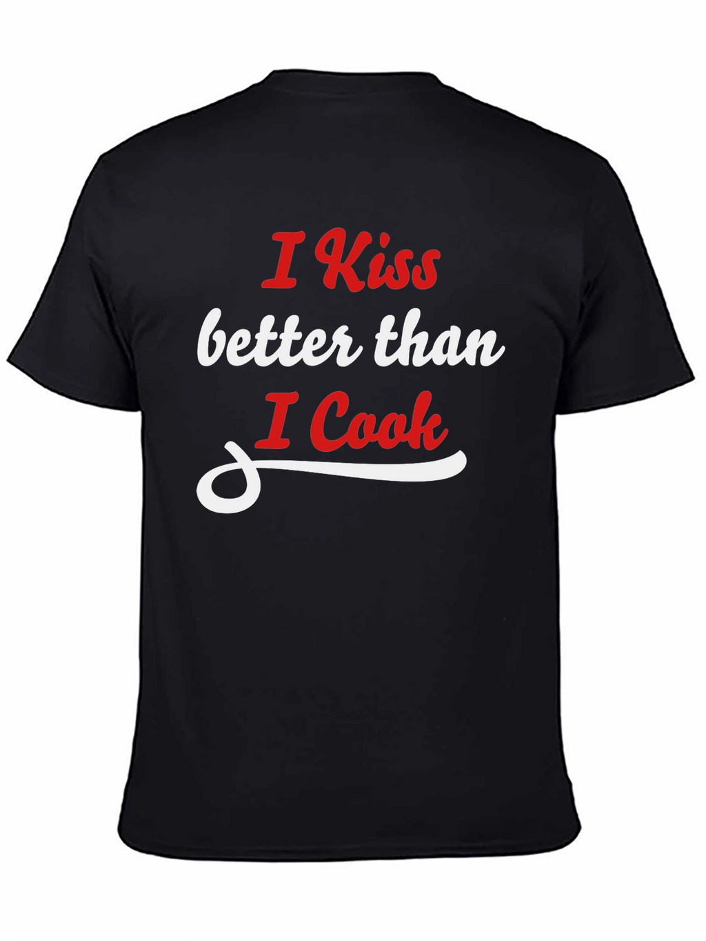 I Kiss Better Than I Cook Graphic T-Shirt