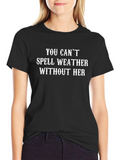 You Cant Spell Weather Without Her Black T-Shirt