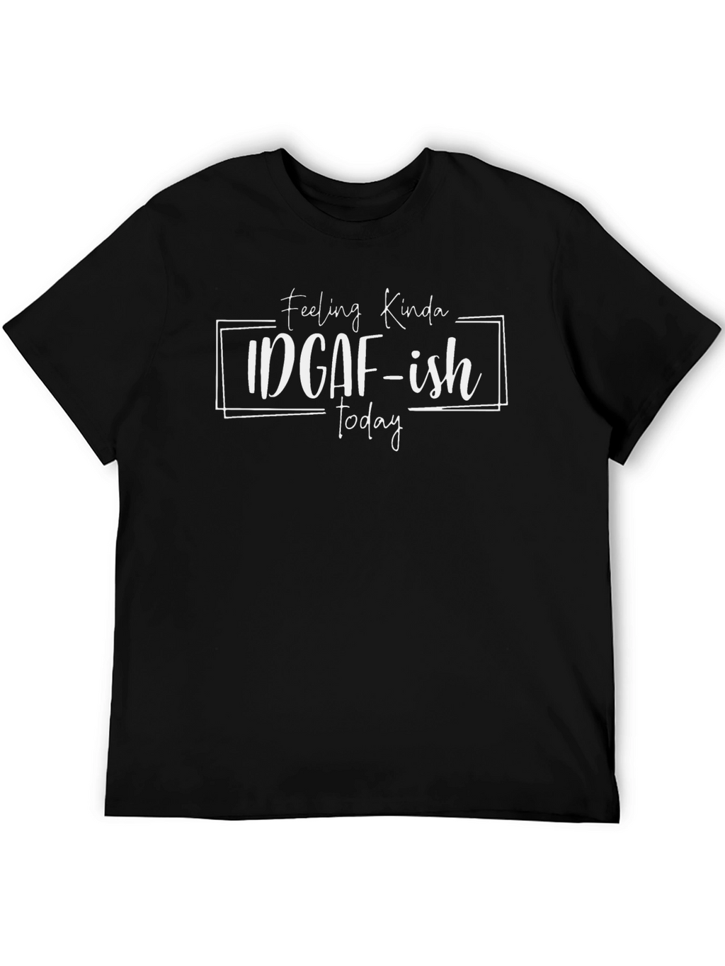 IDGAF-ish Today Graphic T-Shirt