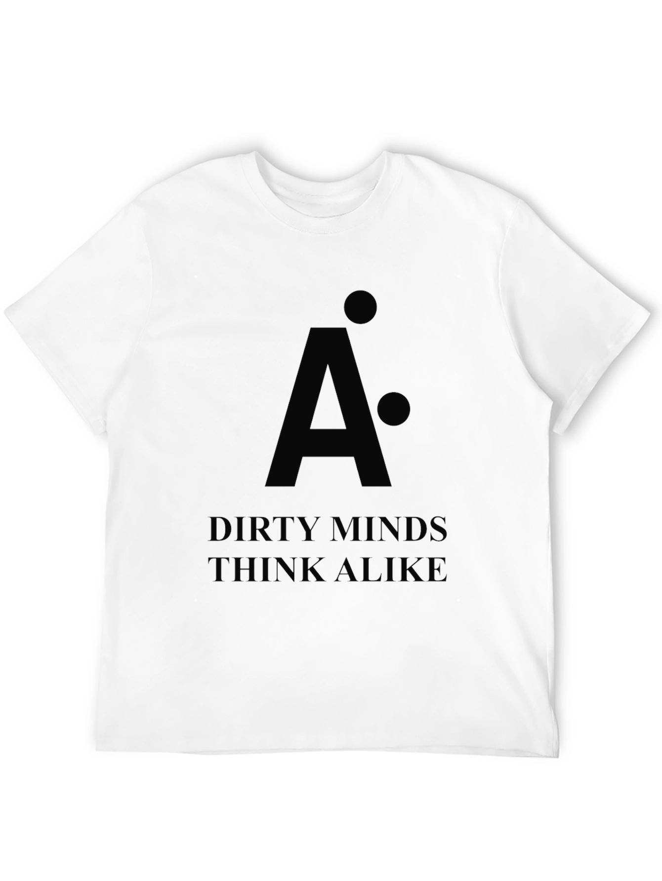 Dirty Minds Think Alike - Graphic T-Shirt