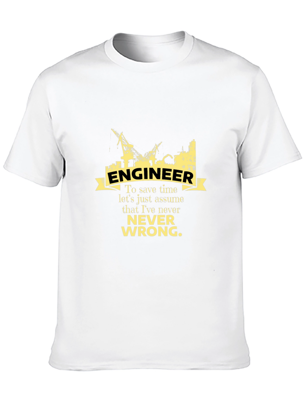 Engineer Never Wrong Graphic T-Shirt