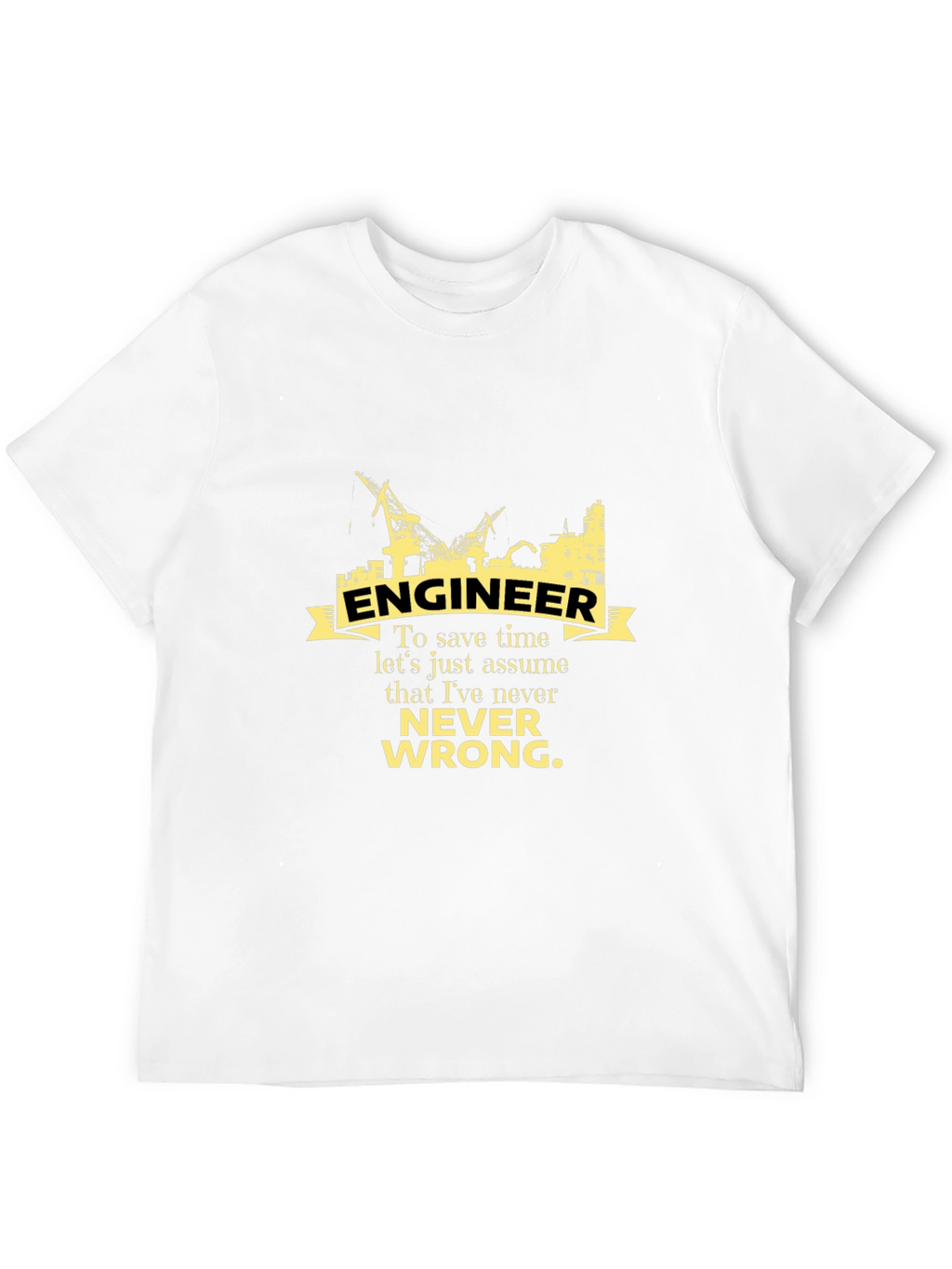 Engineer Never Wrong Graphic T-Shirt