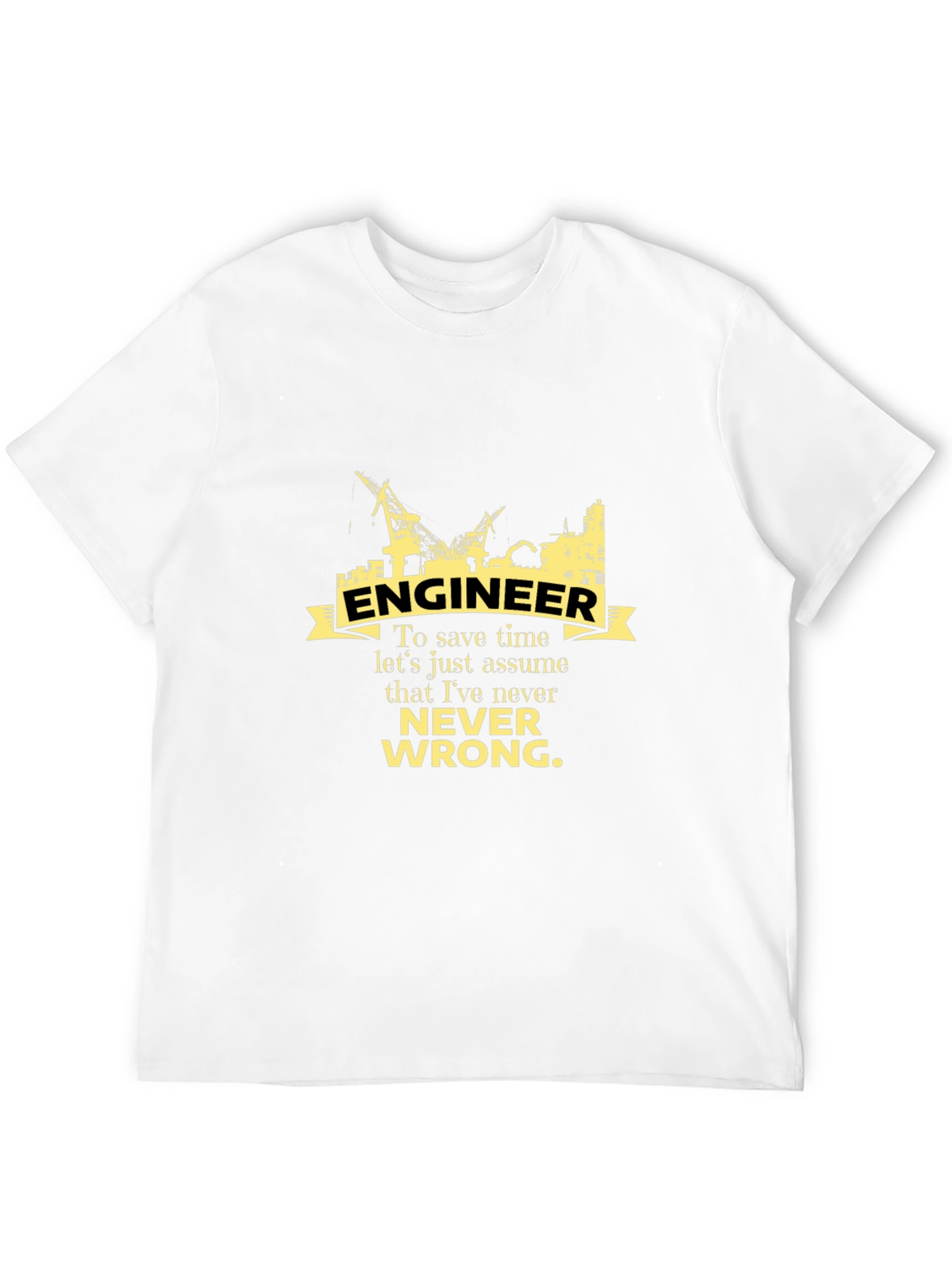 Engineer Never Wrong Graphic T-Shirt