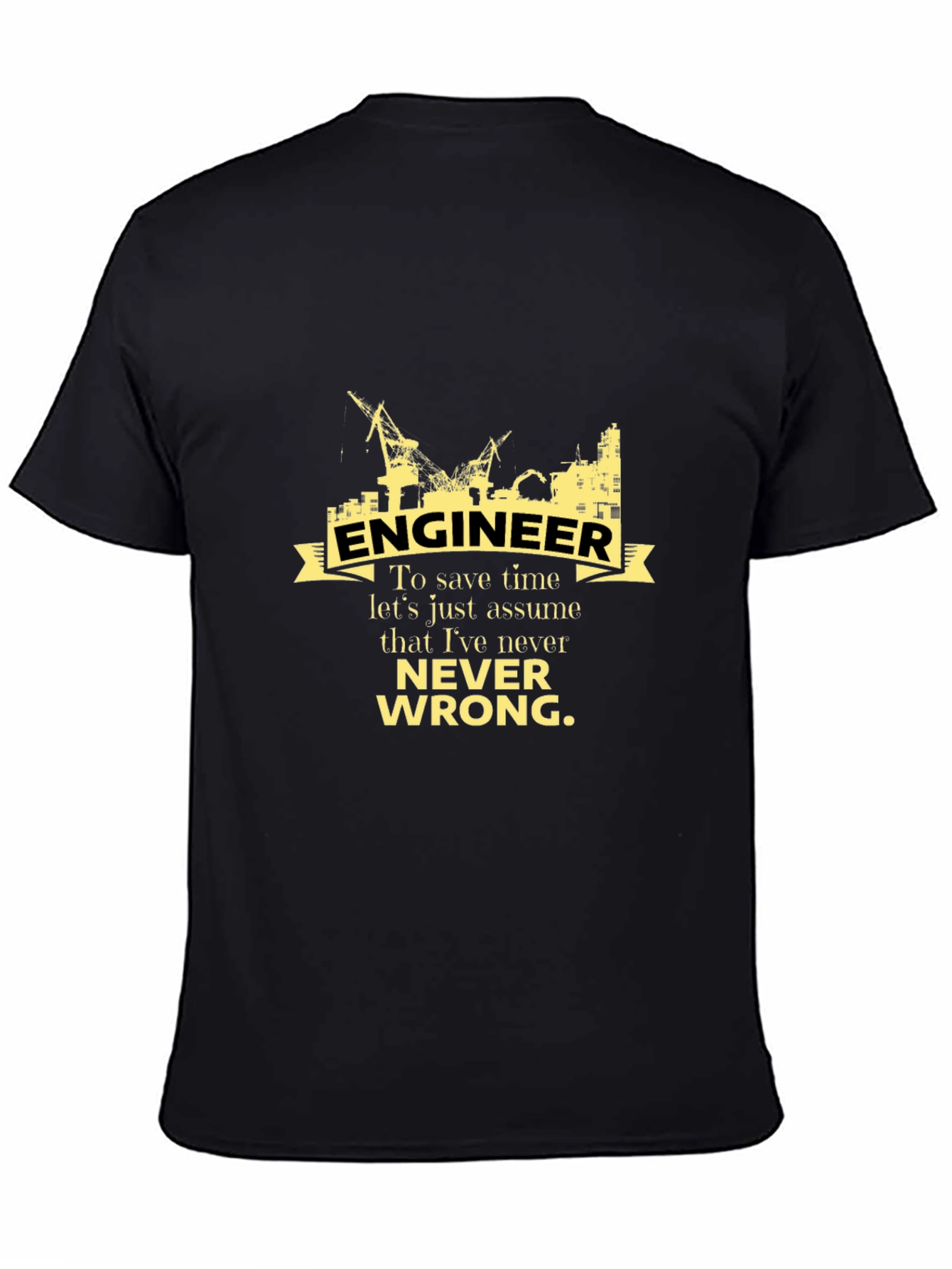 Engineer Never Wrong Graphic T-Shirt