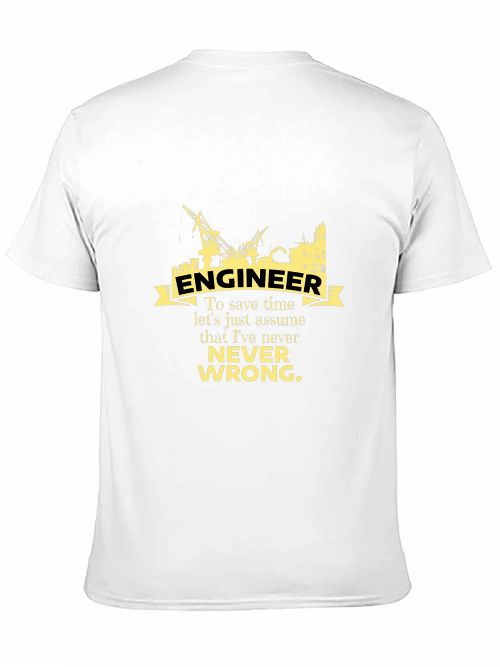 Engineer Never Wrong Graphic T-Shirt