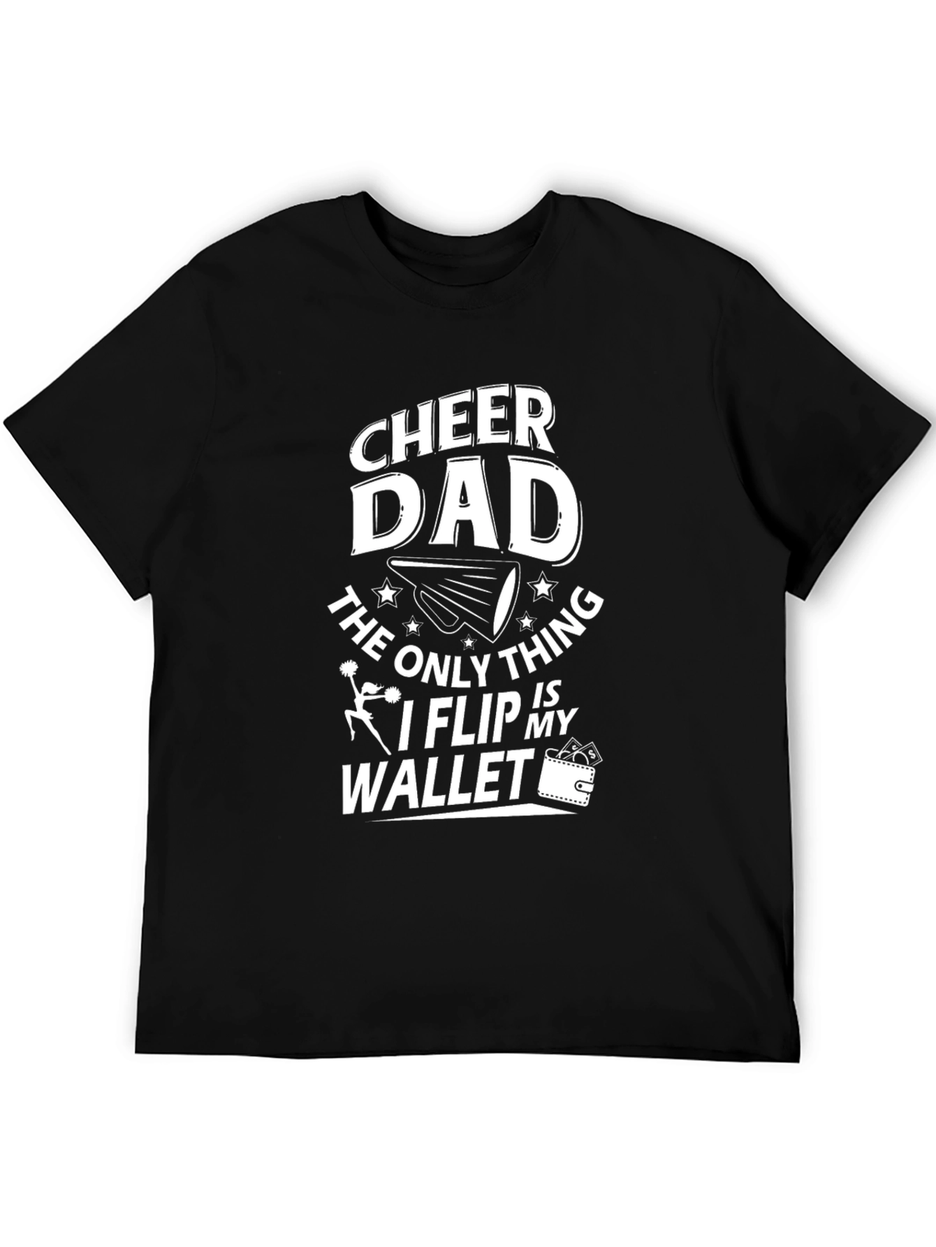 Cheer Dad T-Shirt - The Only Thing I Flip My Wallet