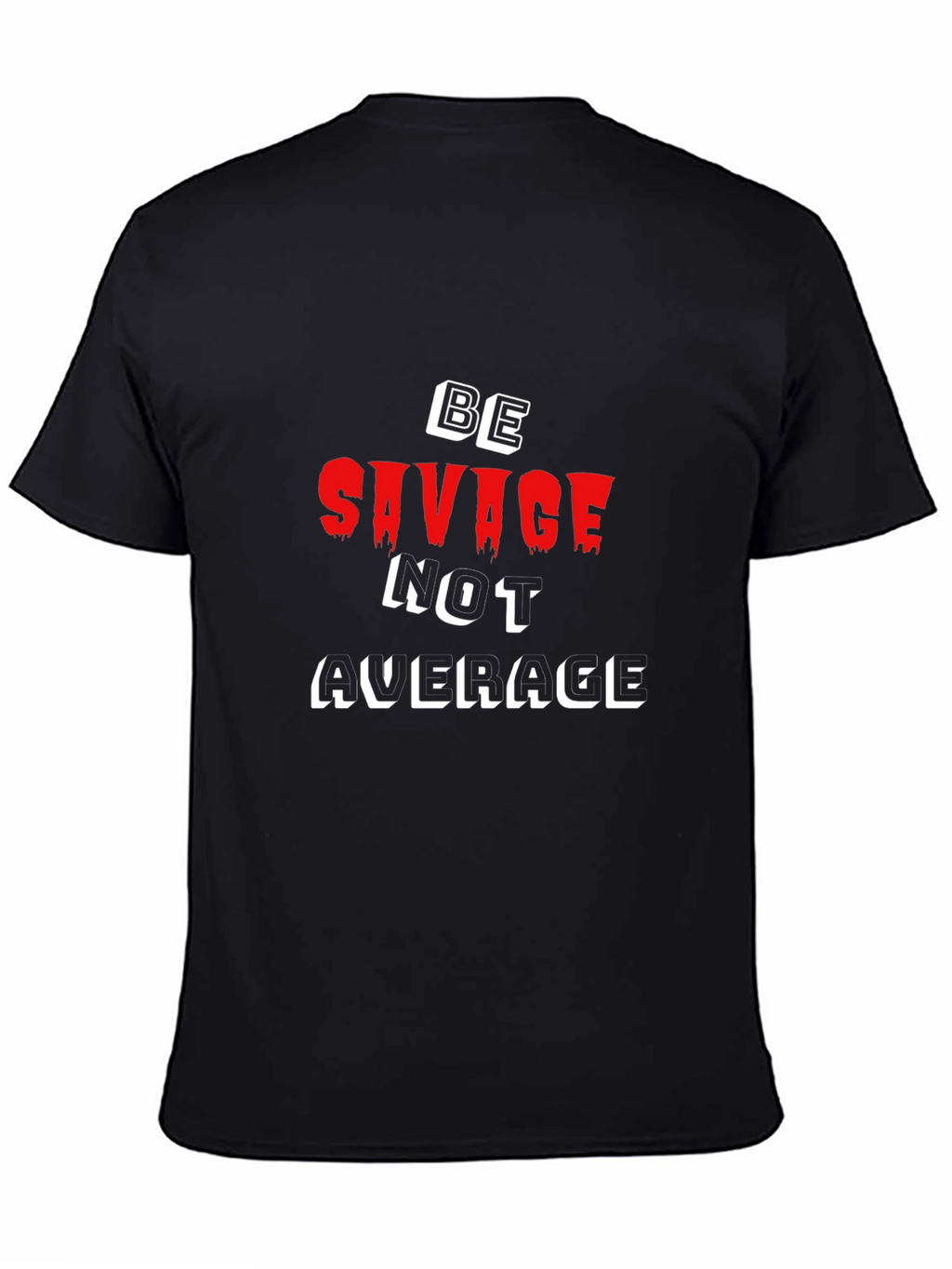 Be Savage Not Average Black T-Shirt