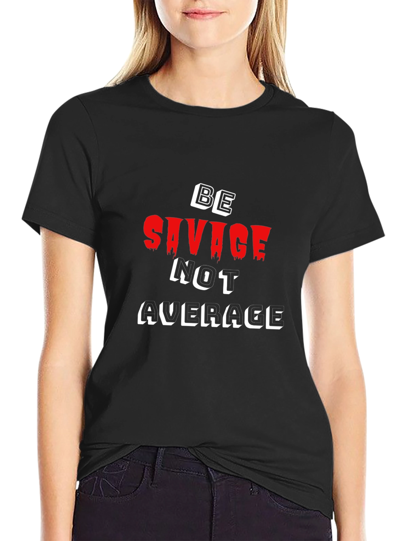 Be Savage Not Average Black T-Shirt