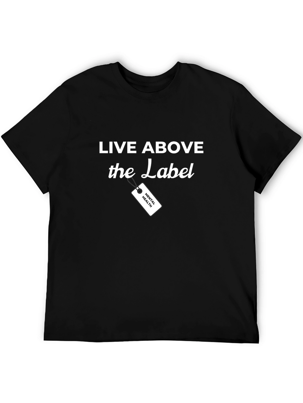 Live Above the Label Mental Health T-Shirt