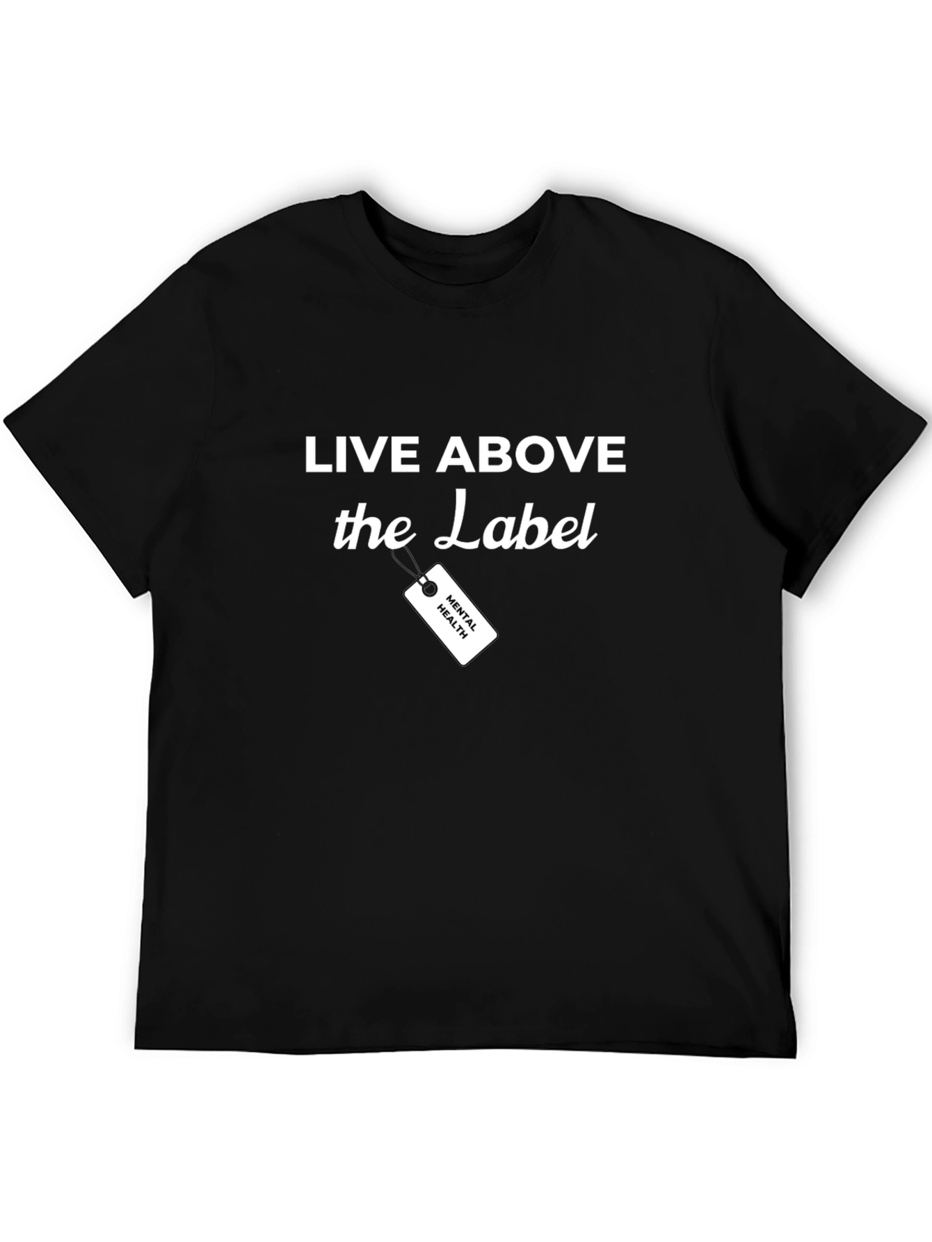 Live Above the Label Mental Health T-Shirt