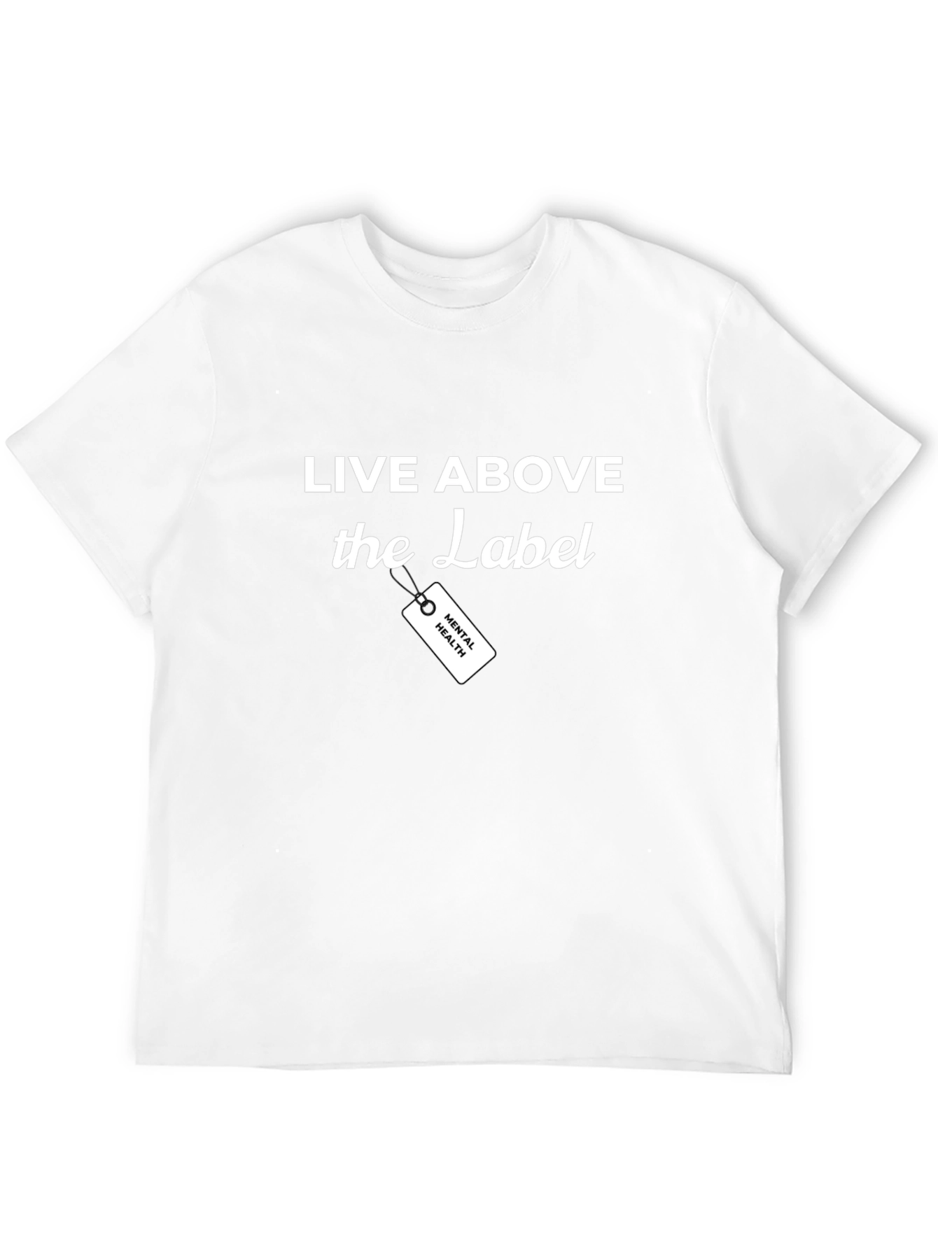 Live Above the Label Mental Health T-Shirt
