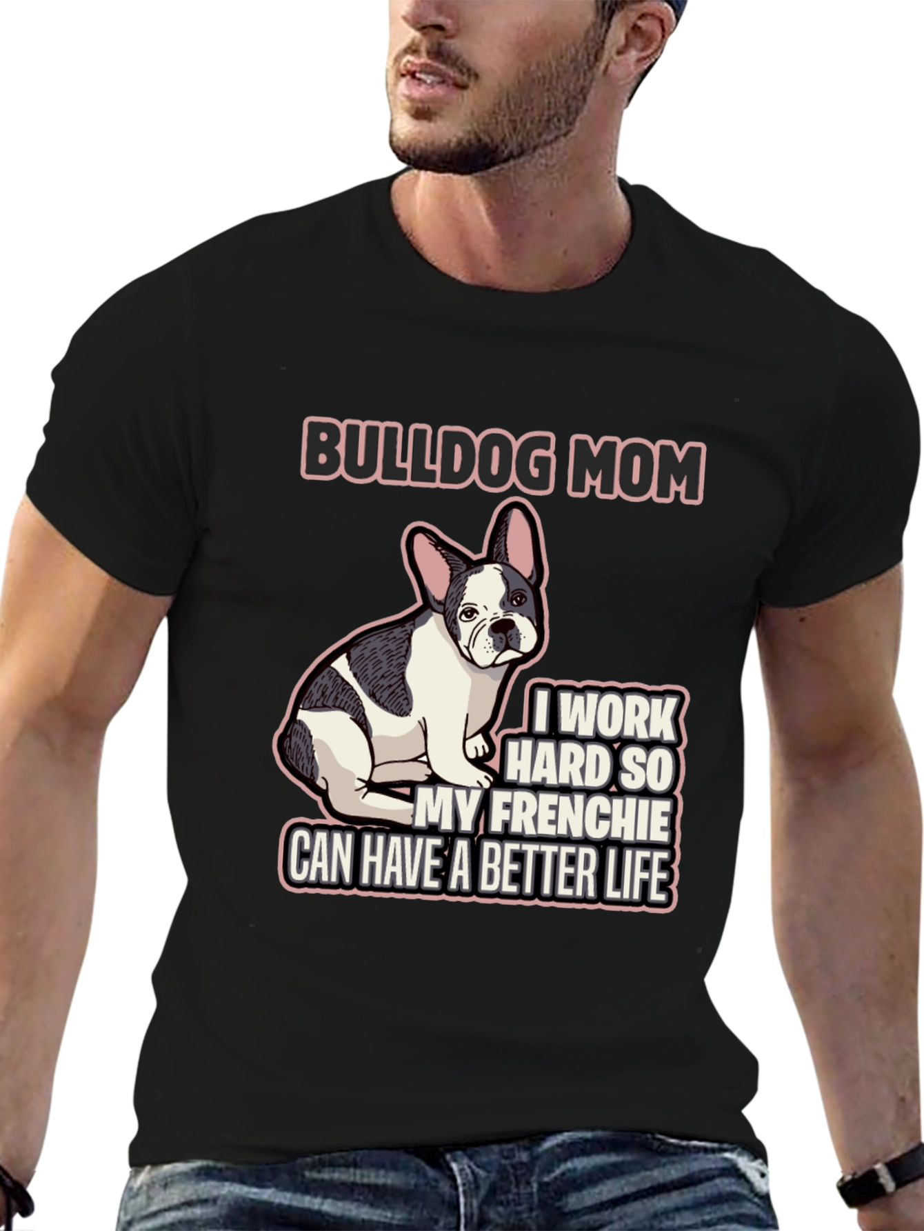 Bulldog Mom T-Shirt - Frenchie Better Life