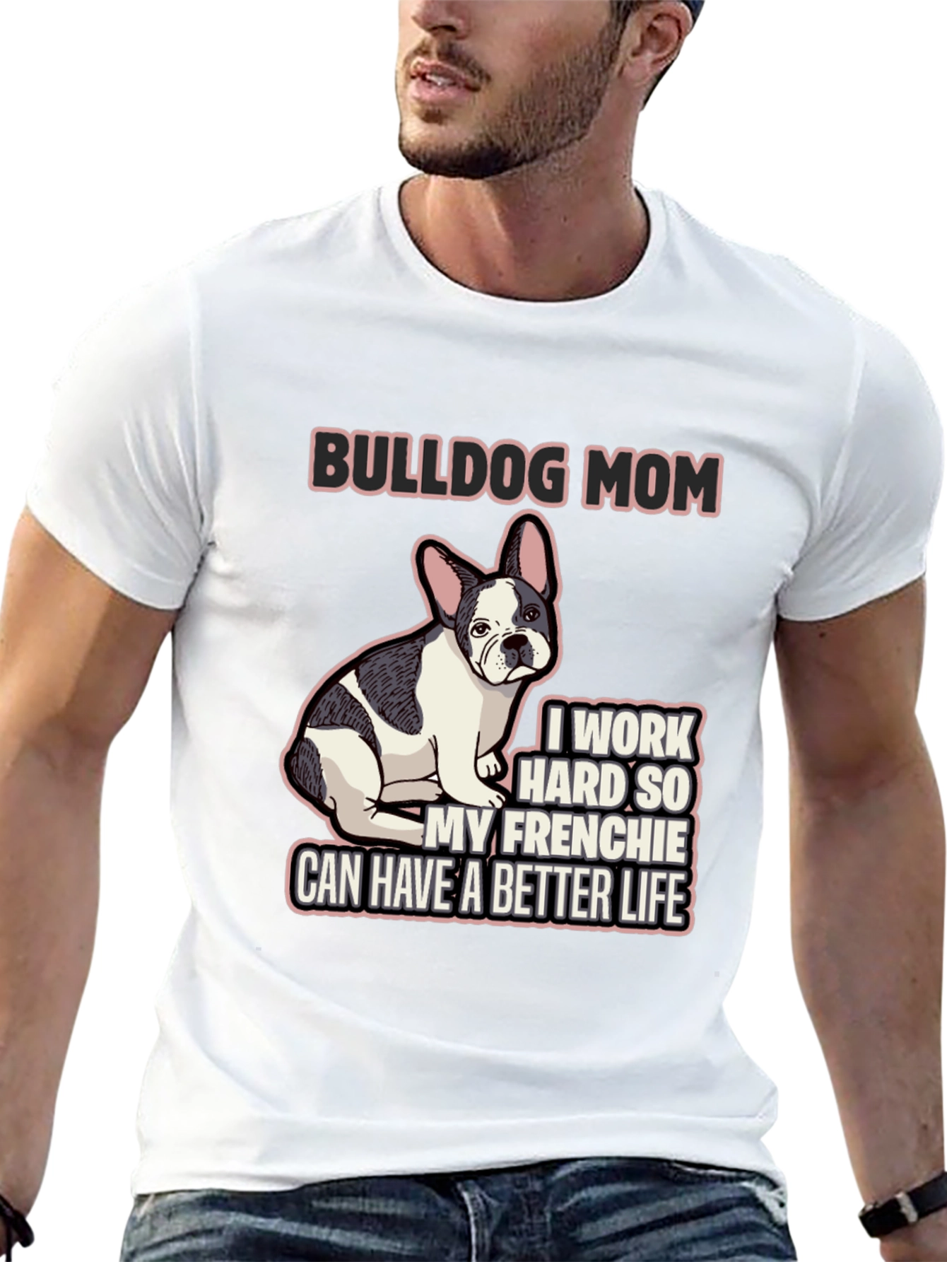 Bulldog Mom T-Shirt - Frenchie Better Life