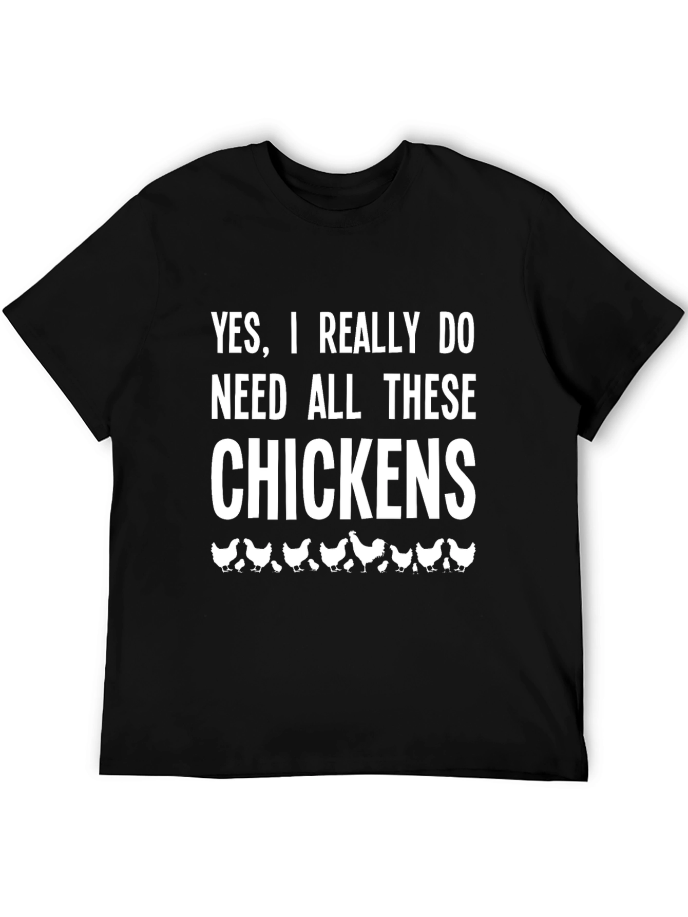 Funny Chicken Lover T-Shirt: Yes I Need All These Chickens