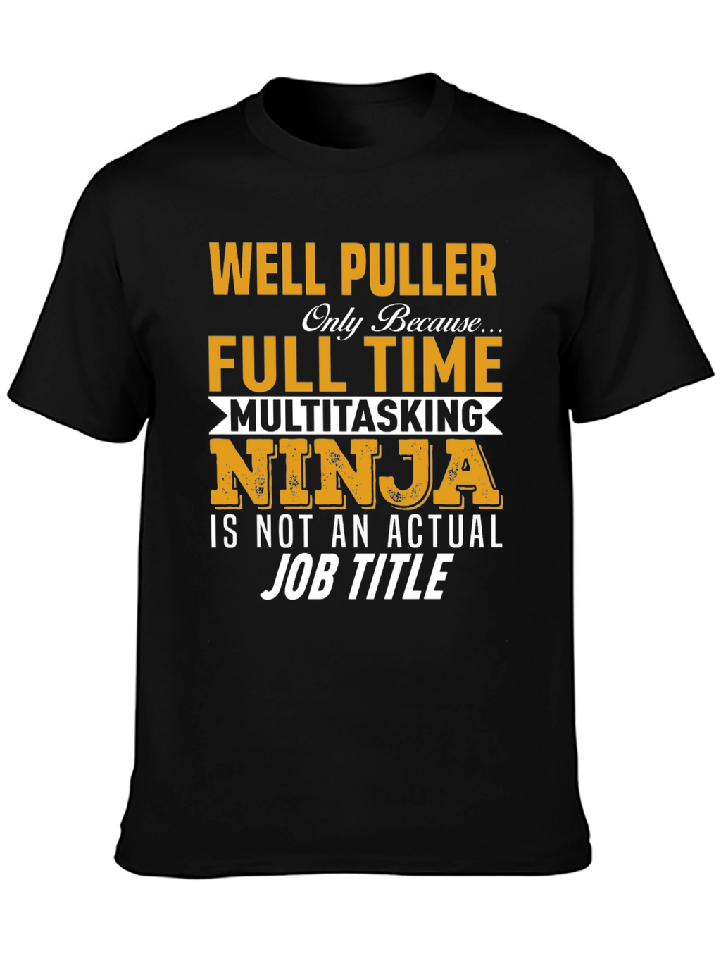 Well Puller Full Time Ninja T-Shirt