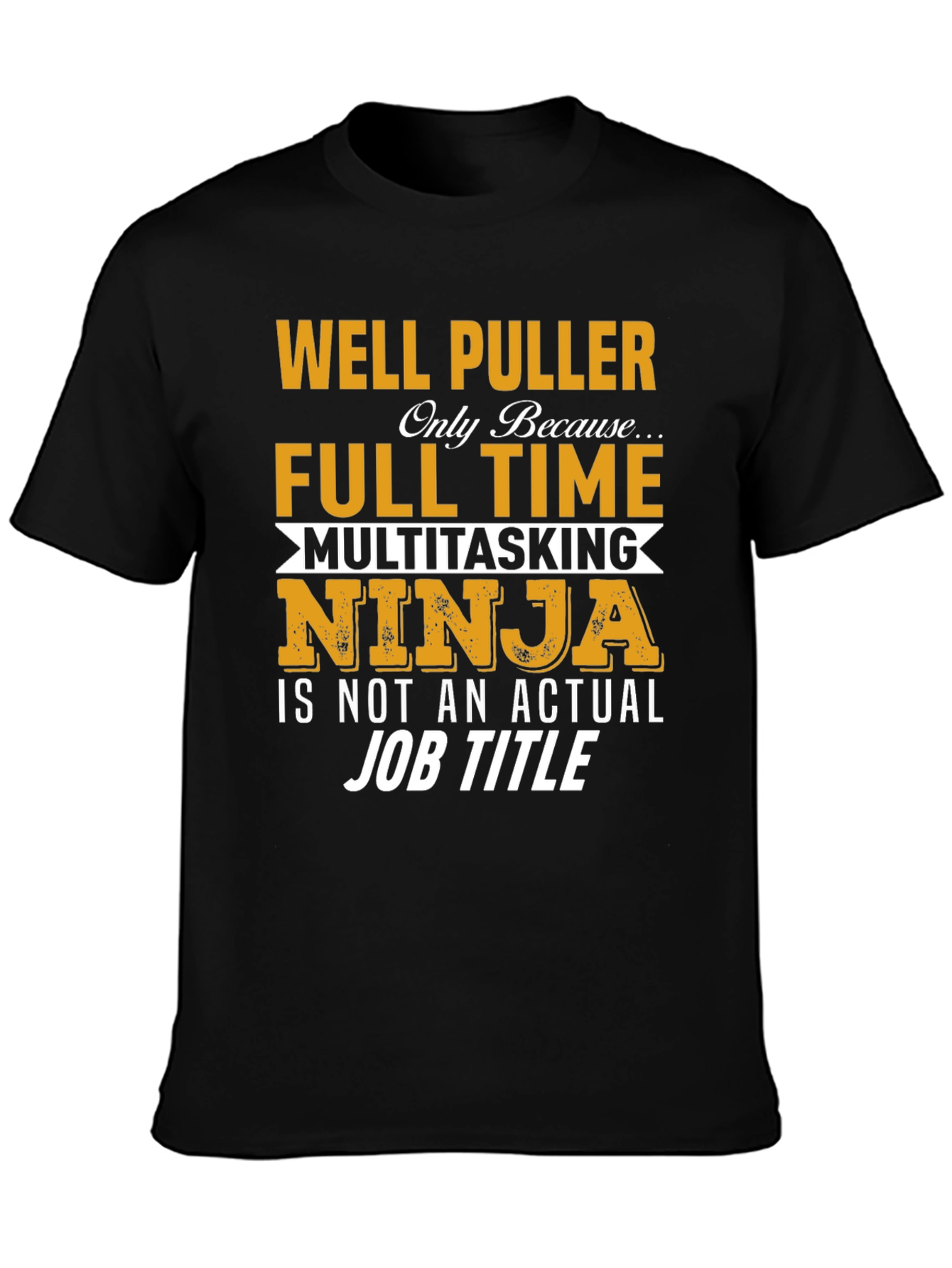 Well Puller Full Time Ninja T-Shirt
