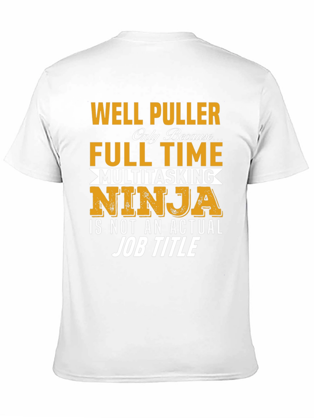 Well Puller Full Time Ninja T-Shirt