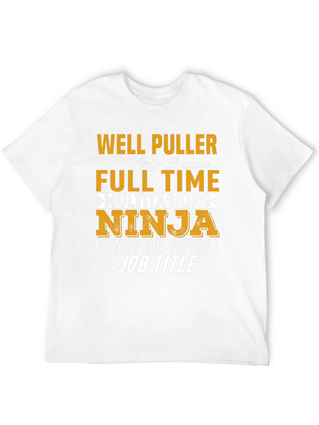 Well Puller Full Time Ninja T-Shirt