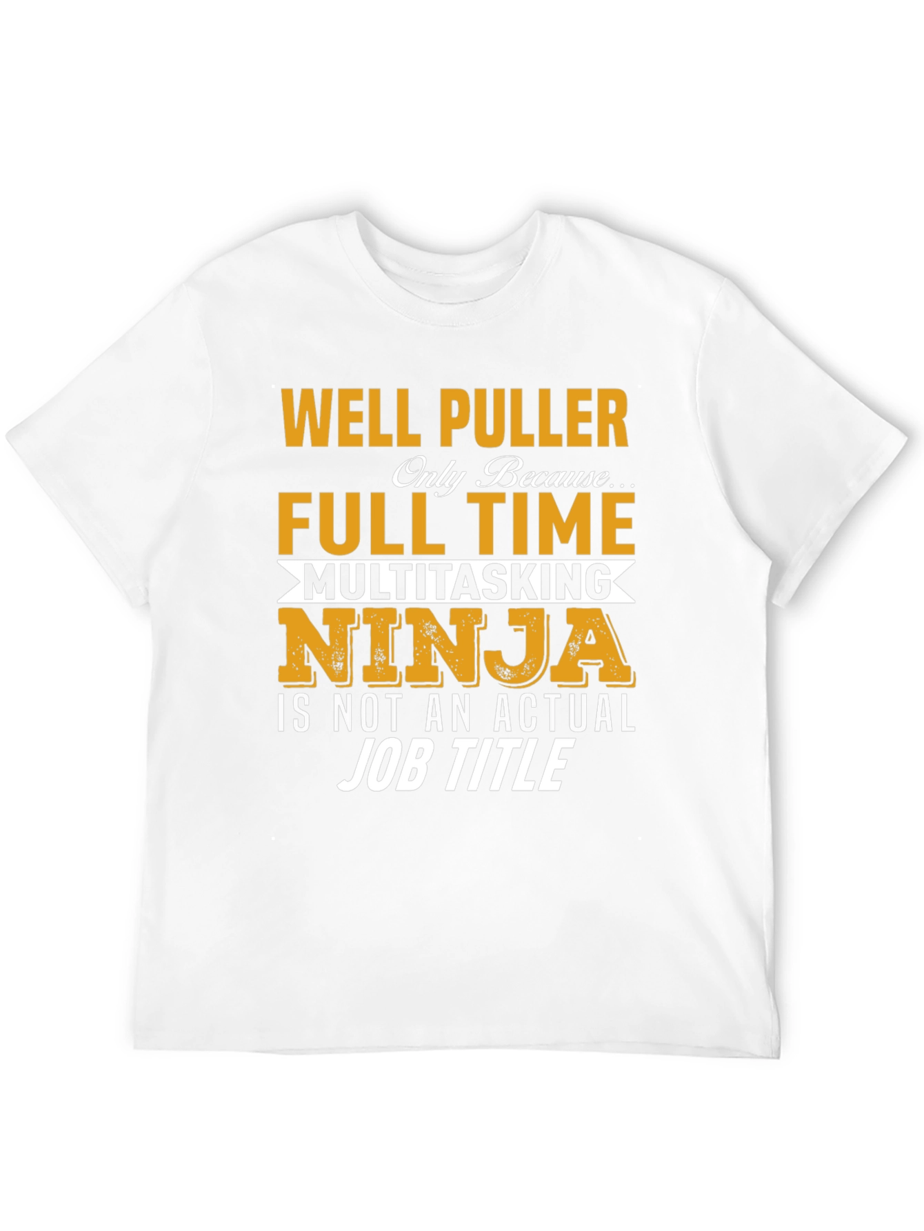 Well Puller Full Time Ninja T-Shirt