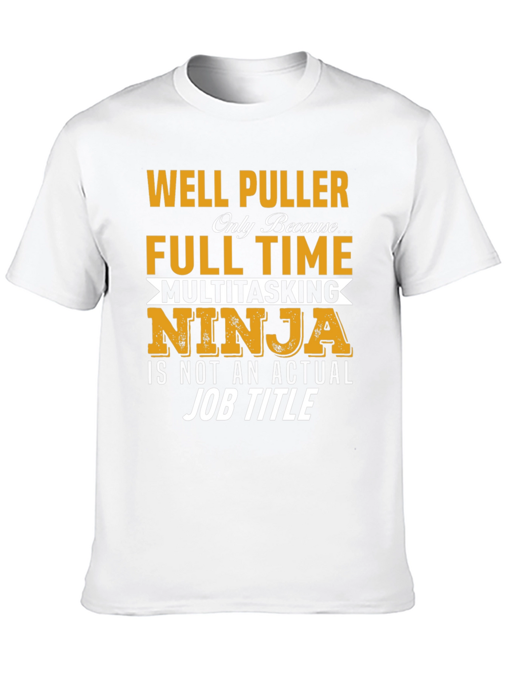 Well Puller Full Time Ninja T-Shirt