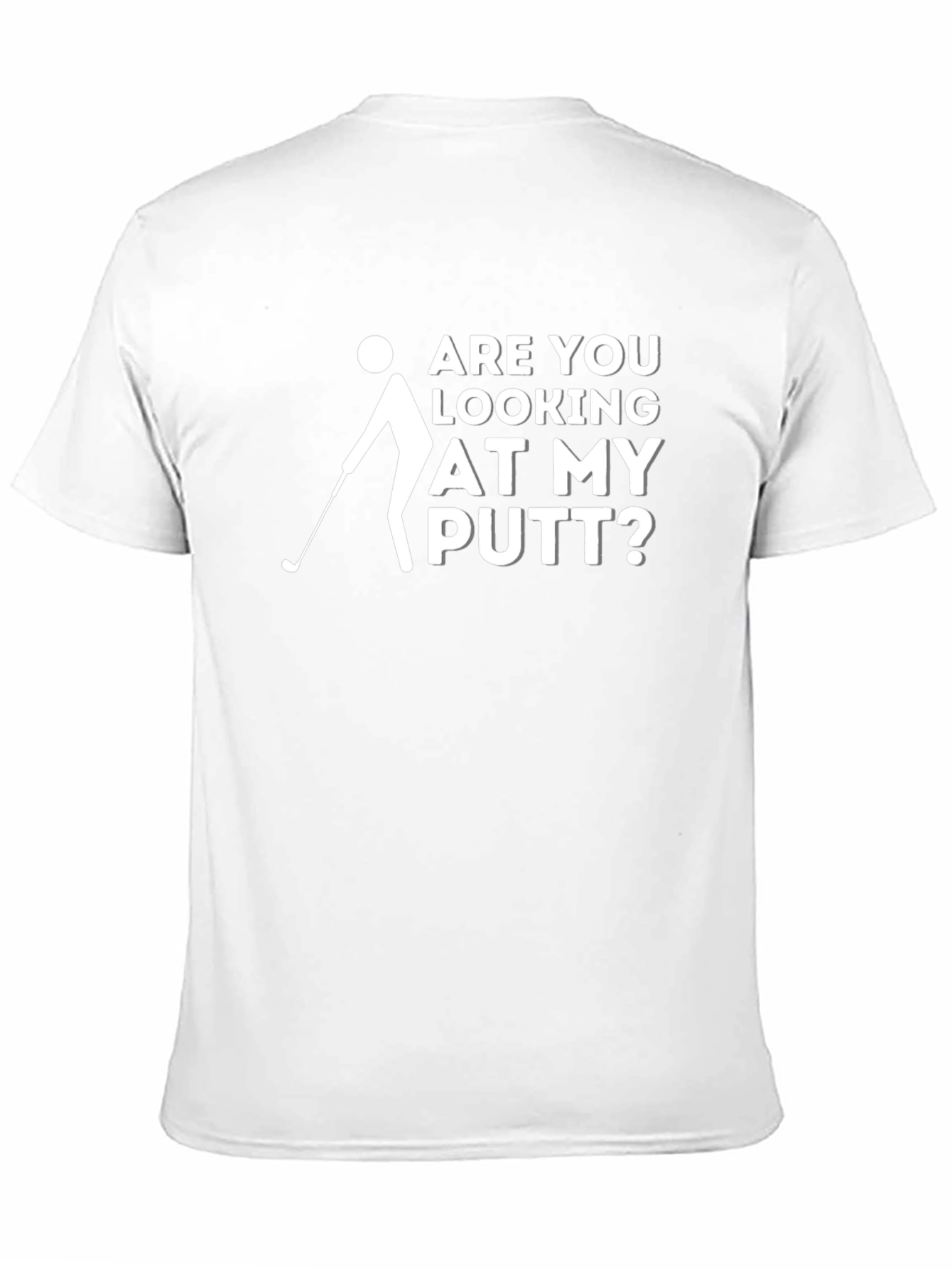 Funny Golf T-Shirt: Are You Looking at My Putt?