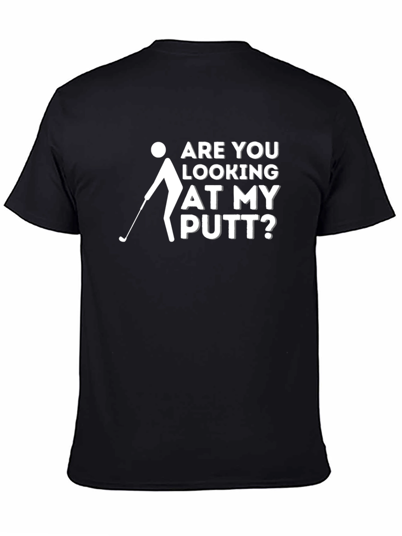 Funny Golf T-Shirt: Are You Looking at My Putt?