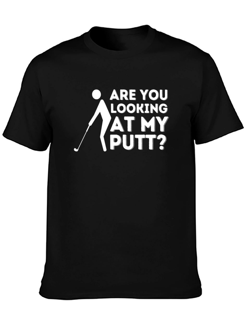 Funny Golf T-Shirt: Are You Looking at My Putt?