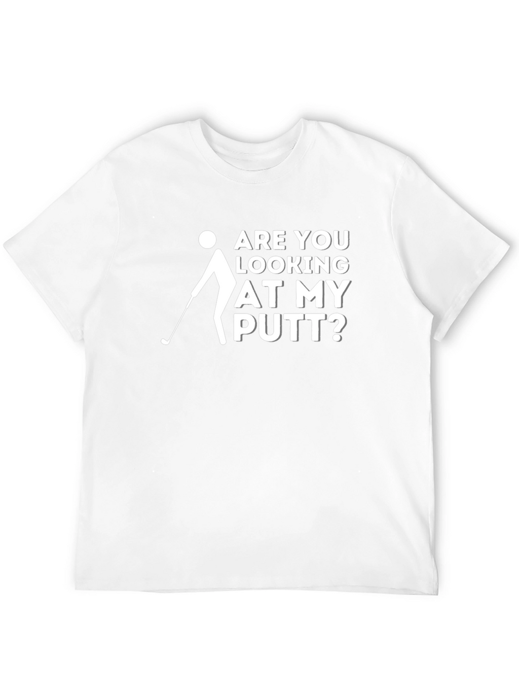 Funny Golf T-Shirt: Are You Looking at My Putt?
