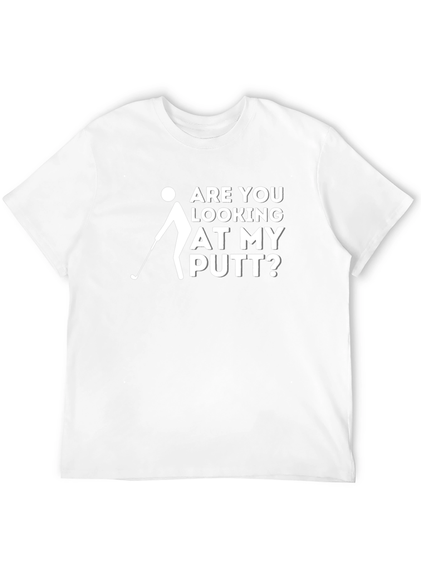 Funny Golf T-Shirt: Are You Looking at My Putt?