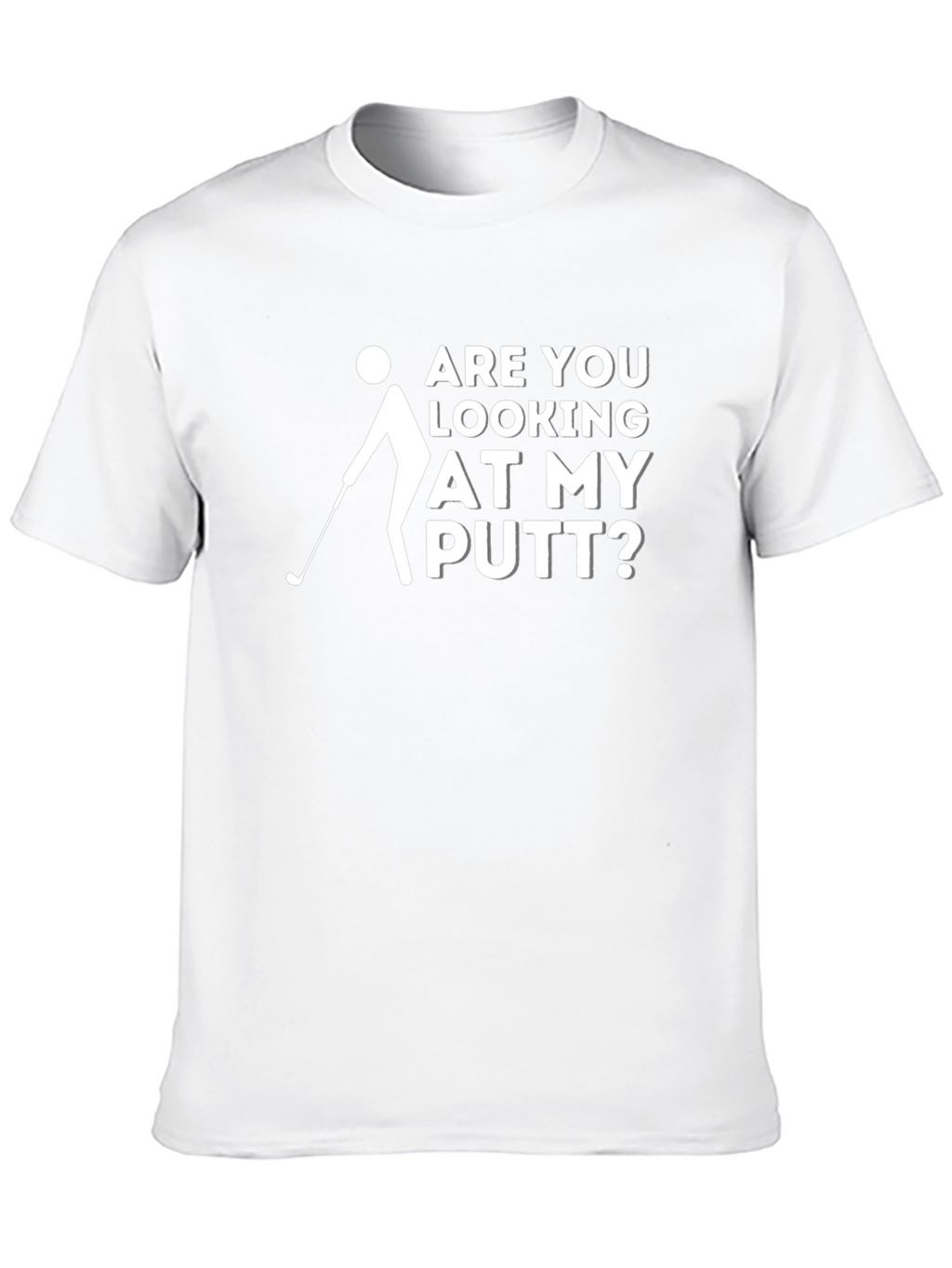 Funny Golf T-Shirt: Are You Looking at My Putt?