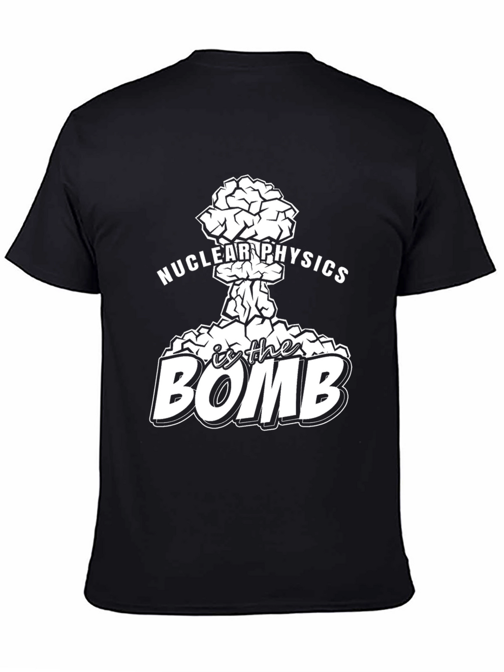 Nuclear Physics Is The Bomb Funny Science T-Shirt