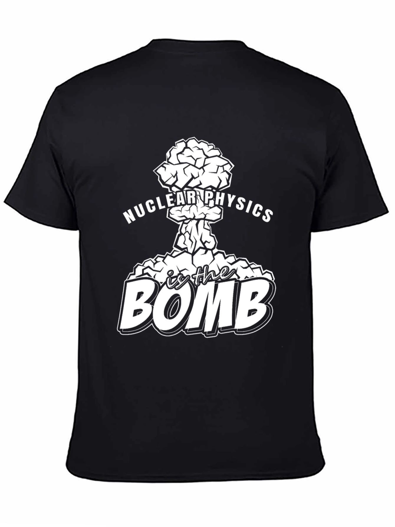Nuclear Physics Is The Bomb Funny Science T-Shirt