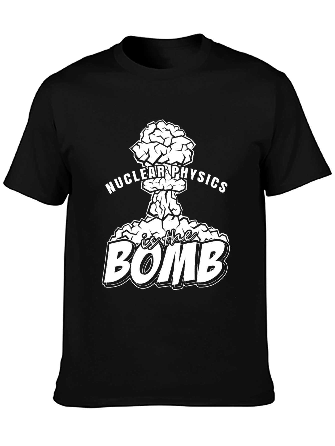 Nuclear Physics Is The Bomb Funny Science T-Shirt