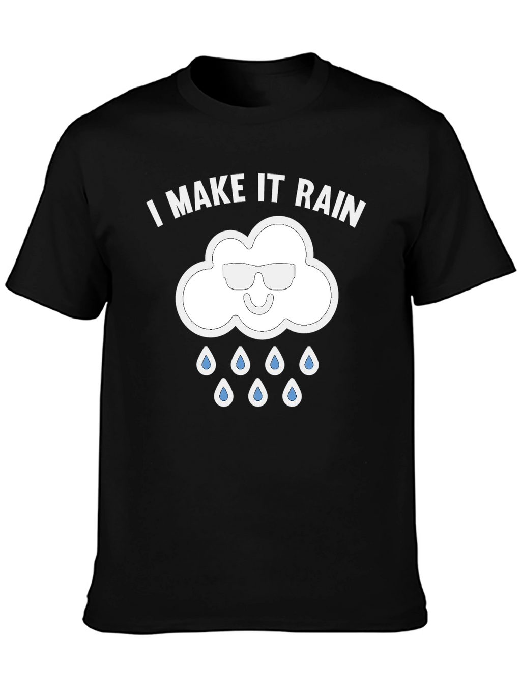 I Make It Rain Funny Graphic T-Shirt
