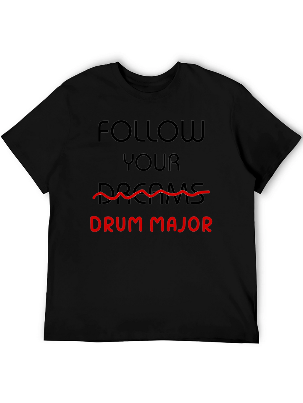 Follow Your Dreams Drum Major T-Shirt