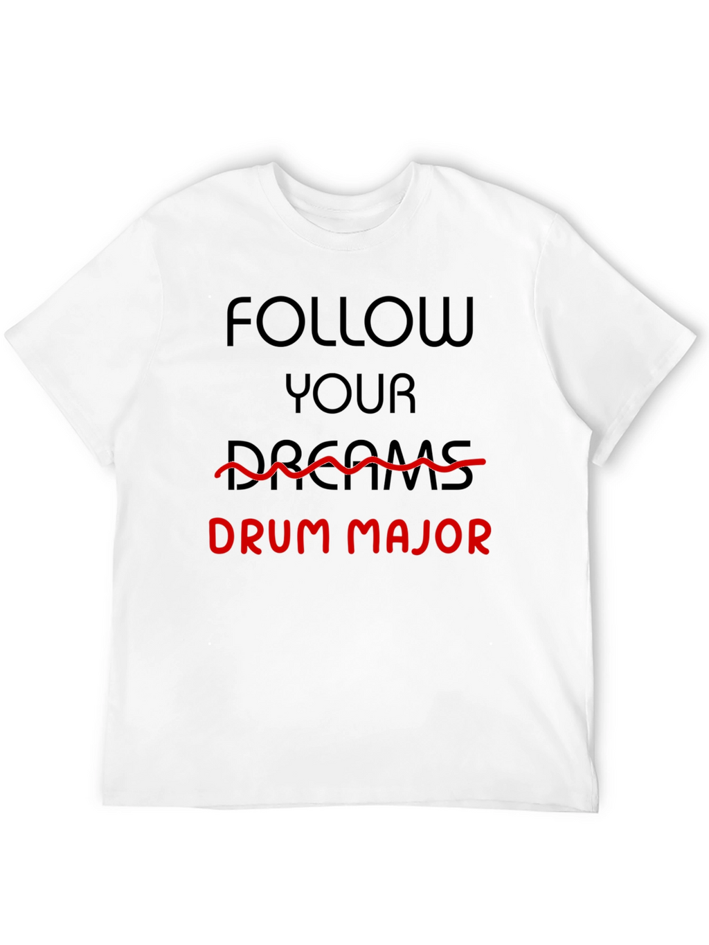Follow Your Dreams Drum Major T-Shirt
