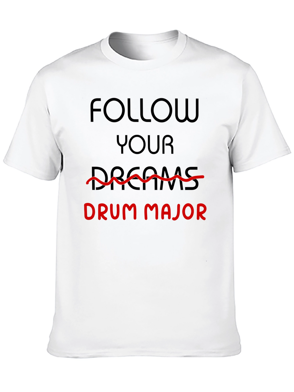 Follow Your Dreams Drum Major T-Shirt