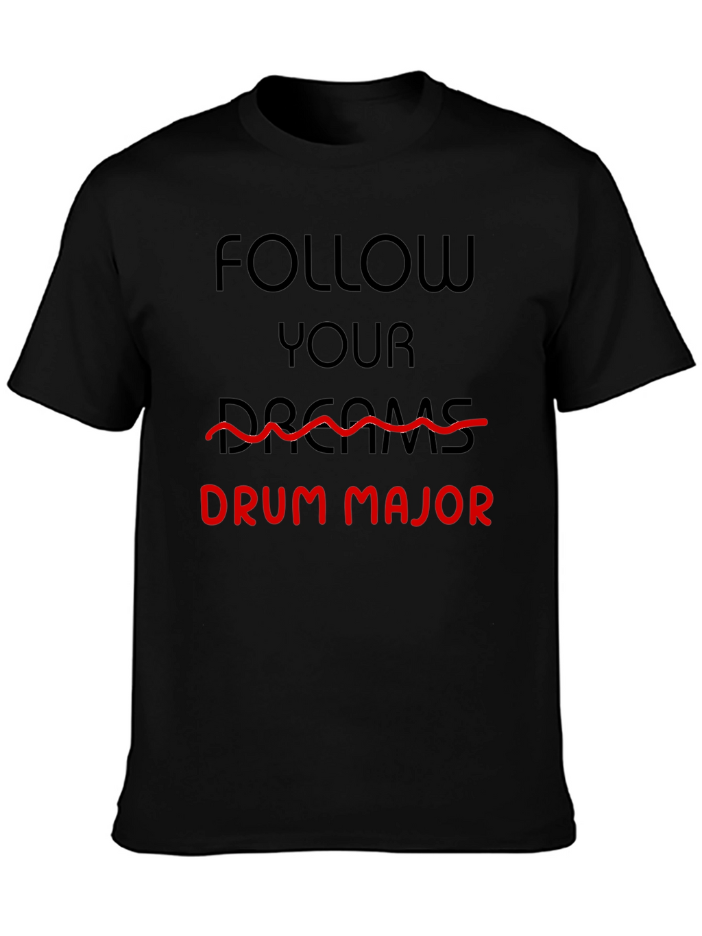 Follow Your Dreams Drum Major T-Shirt