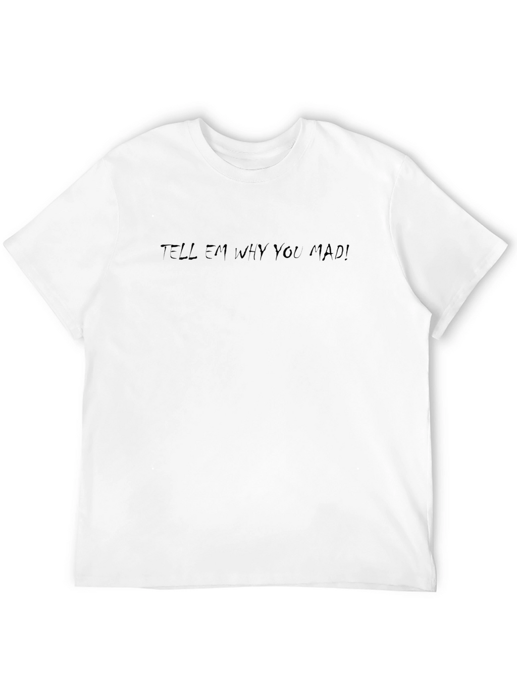 Tell Em Why You Mad! Black Tee