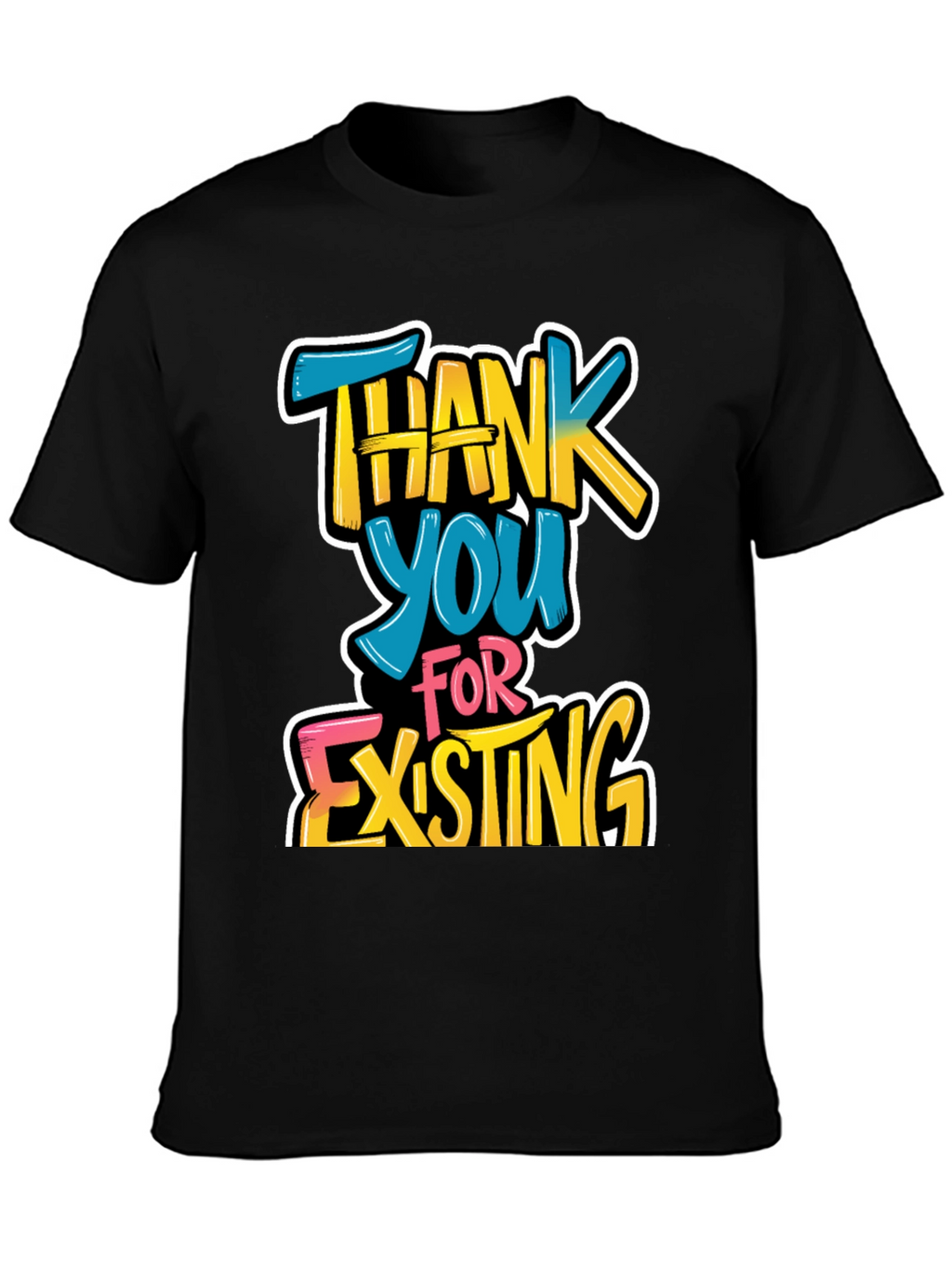 Thank You For Existing Graphic Tee