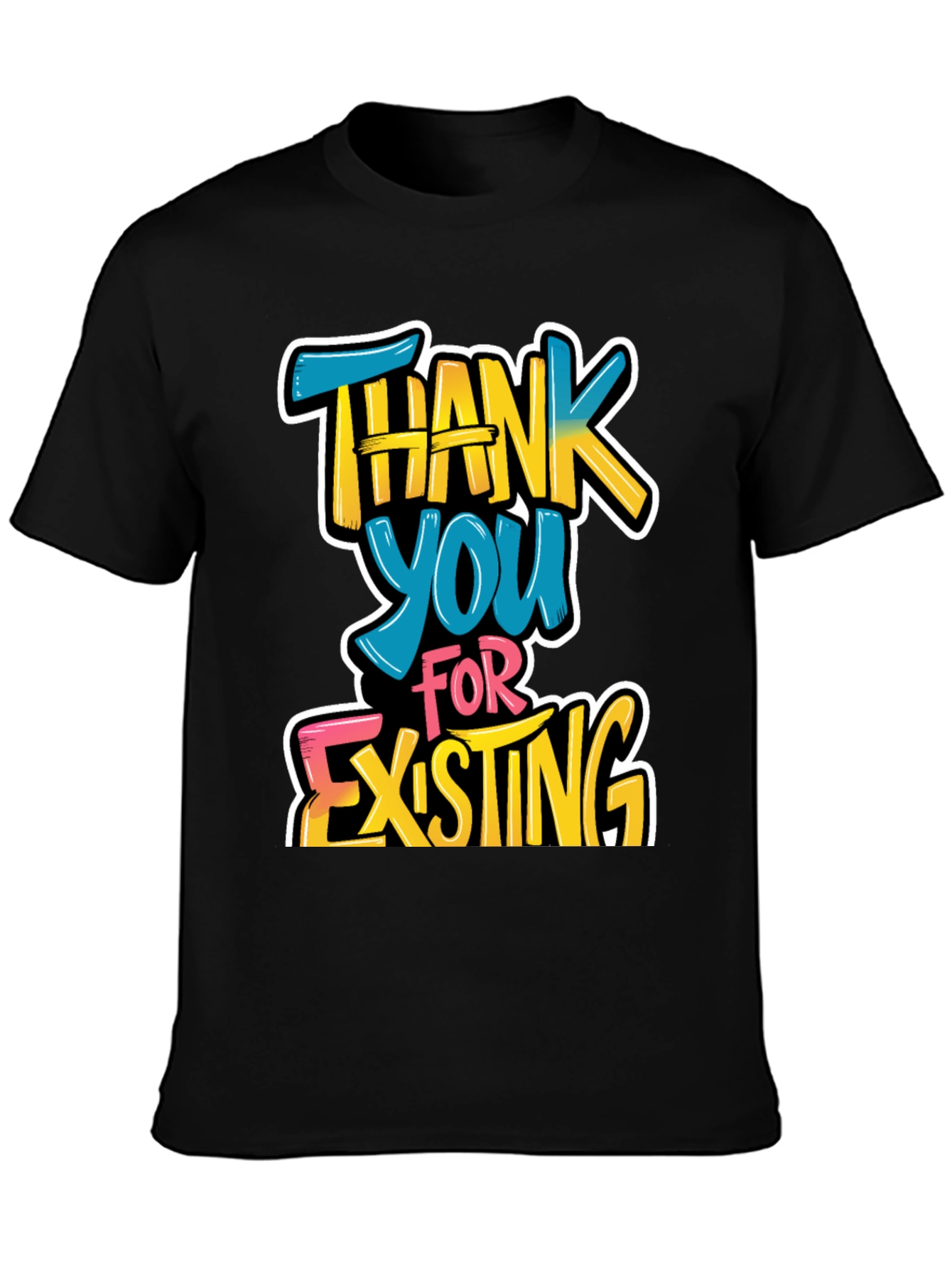 Thank You For Existing Graphic Tee