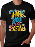 Thank You For Existing Graphic Tee
