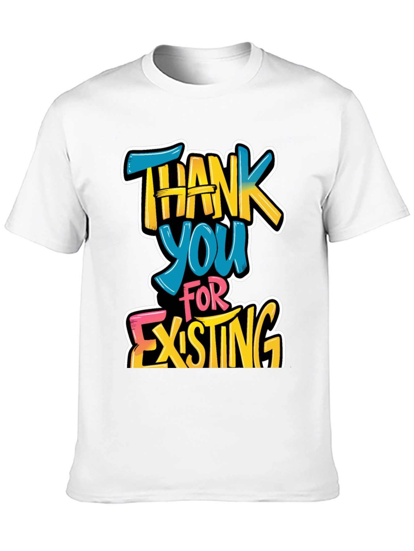 Thank You For Existing Graphic Tee