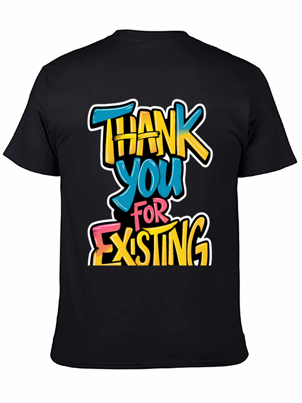 Thank You For Existing Graphic Tee