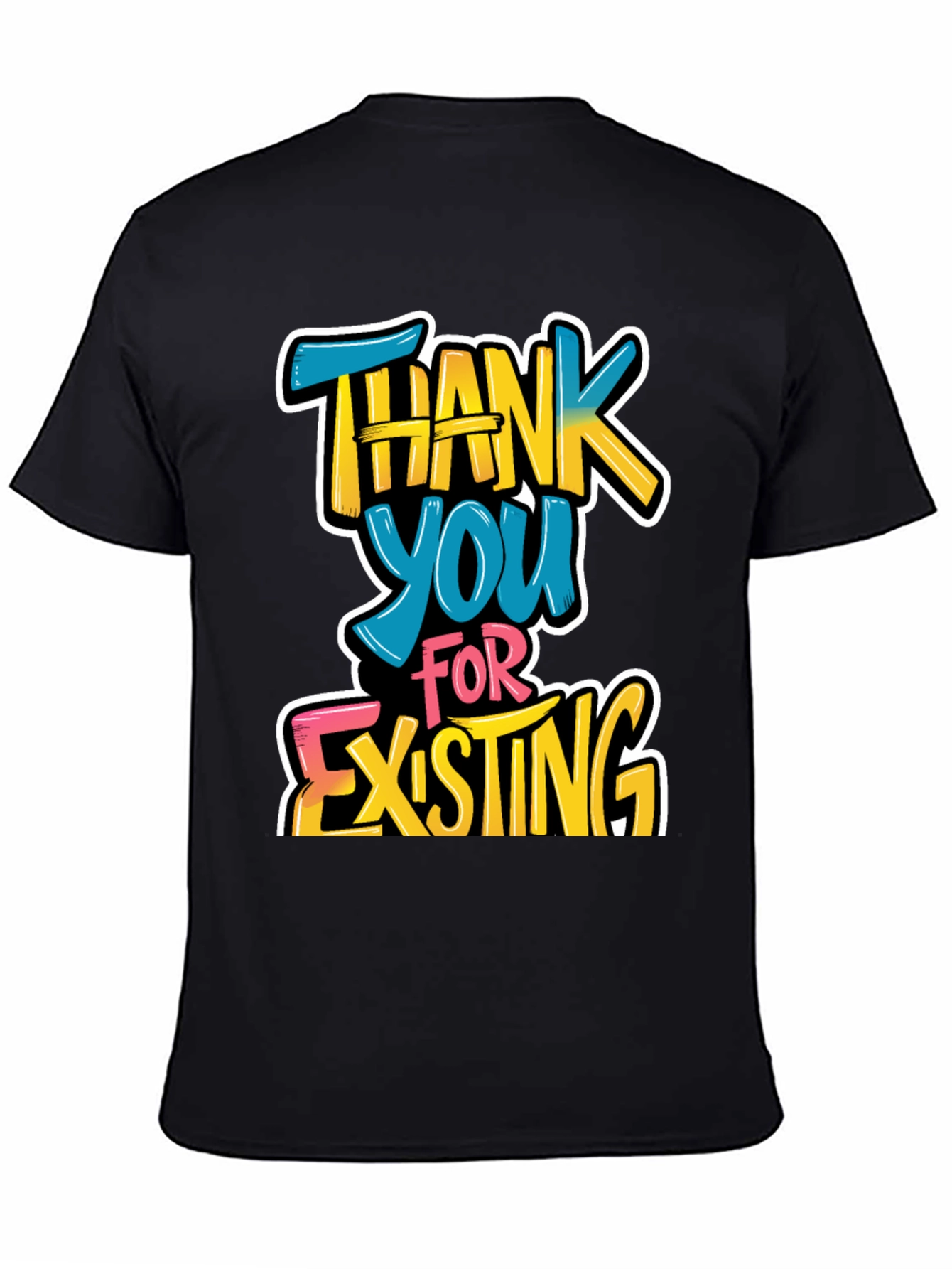 Thank You For Existing Graphic Tee