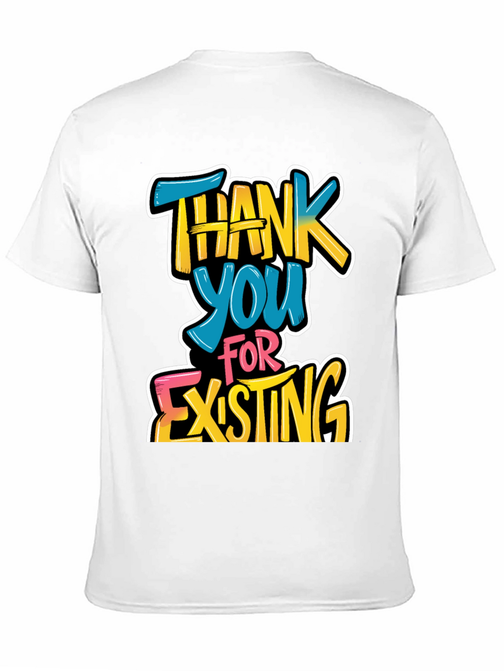 Thank You For Existing Graphic Tee