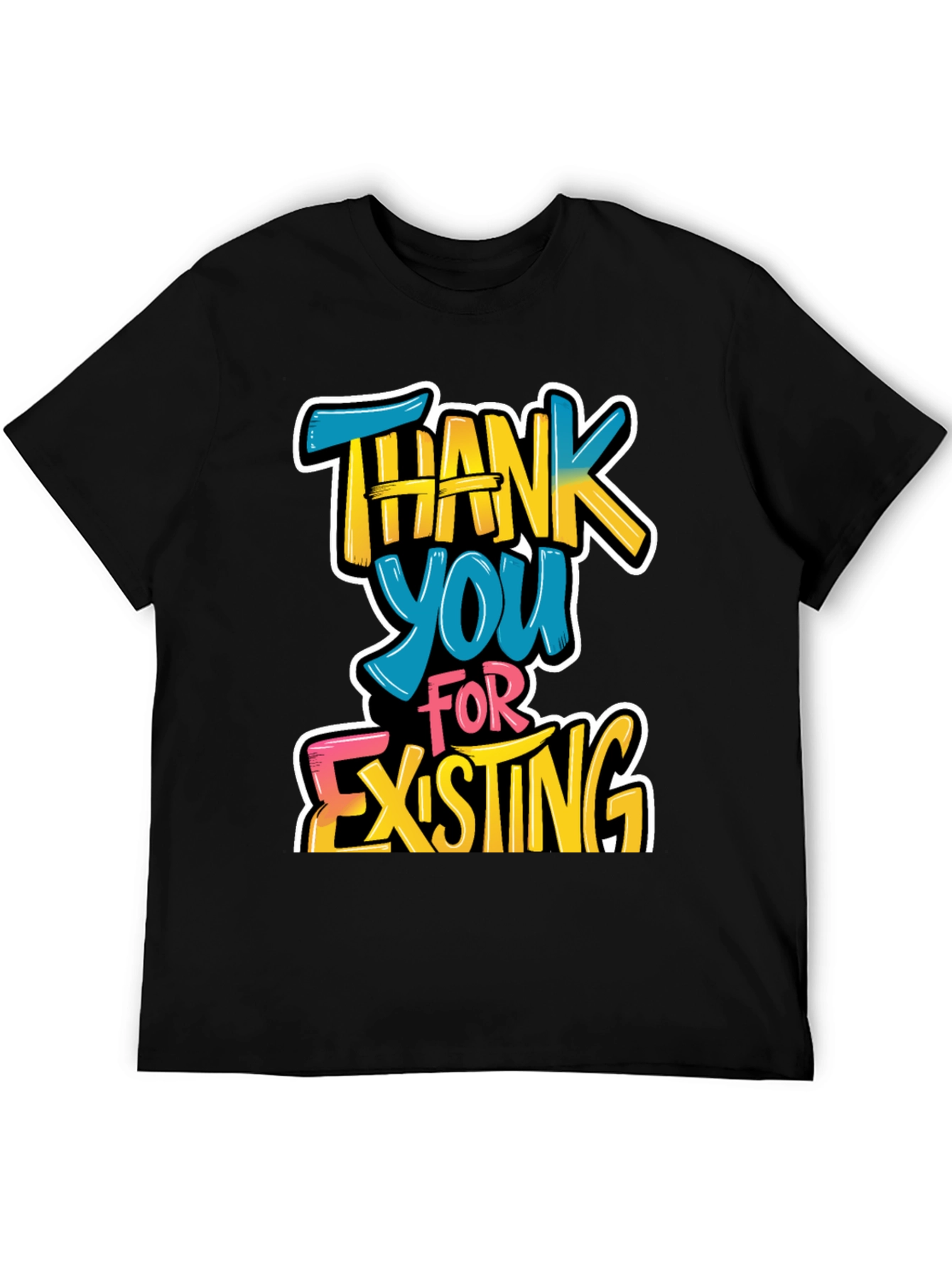 Thank You For Existing Graphic Tee