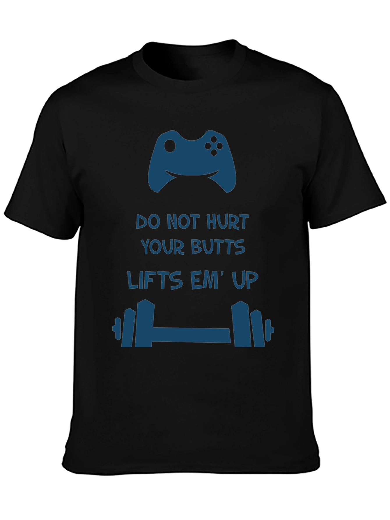 Gamer Workout T-Shirt: Do Not Hurt Your Butts Lifts Em Up