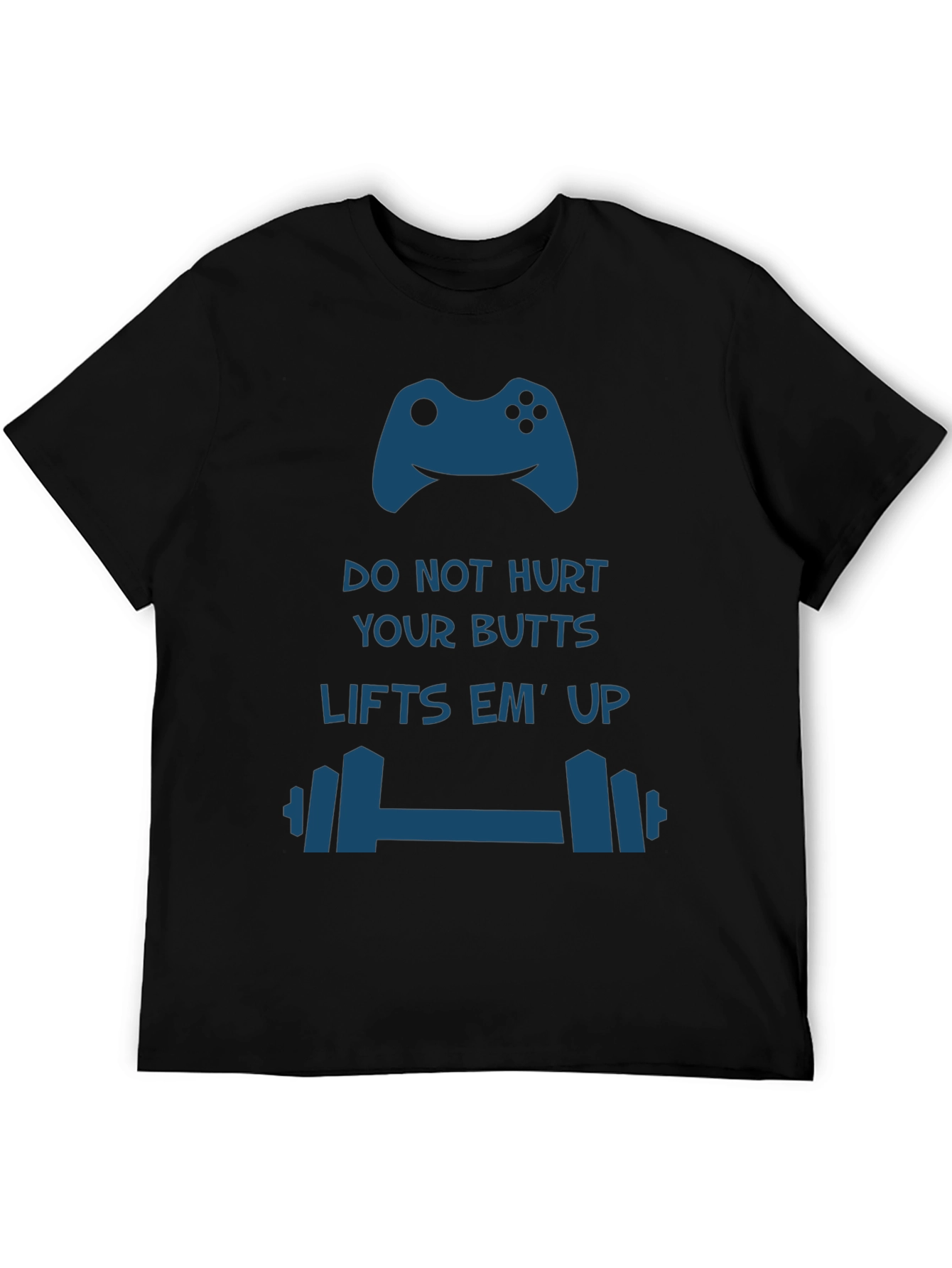 Gamer Workout T-Shirt: Do Not Hurt Your Butts Lifts Em Up
