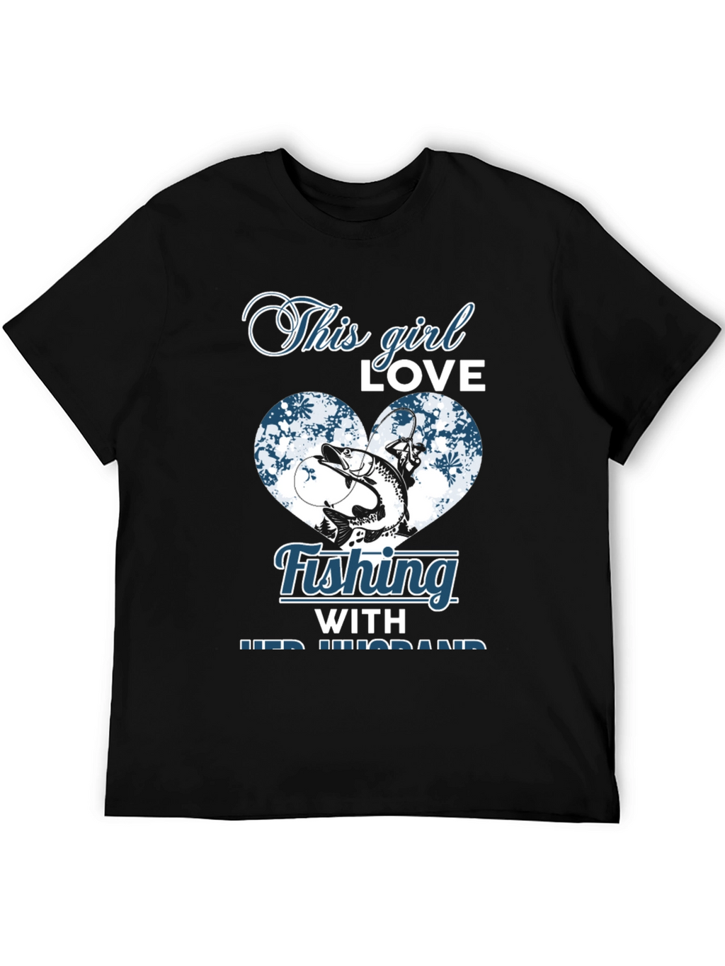 Fishing Girl T-Shirt - Love Fishing With Her Husband